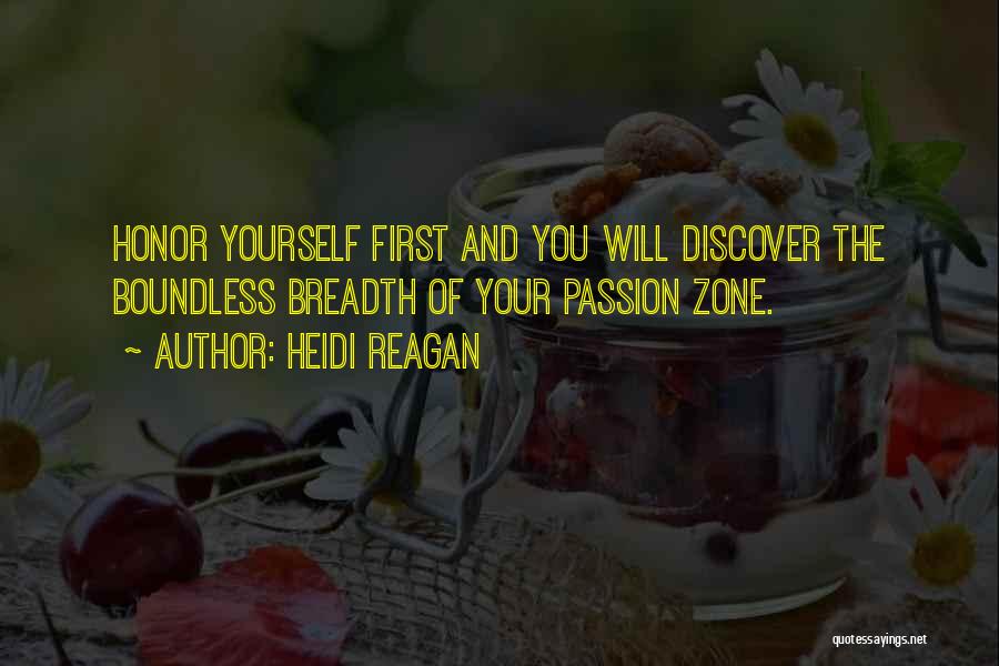 Heidi Reagan Quotes: Honor Yourself First And You Will Discover The Boundless Breadth Of Your Passion Zone.