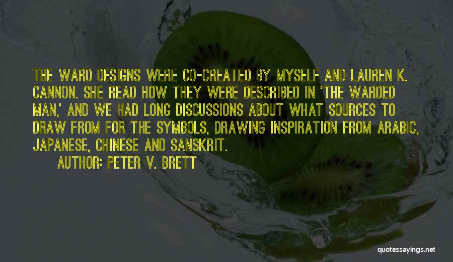 Peter V. Brett Quotes: The Ward Designs Were Co-created By Myself And Lauren K. Cannon. She Read How They Were Described In 'the Warded
