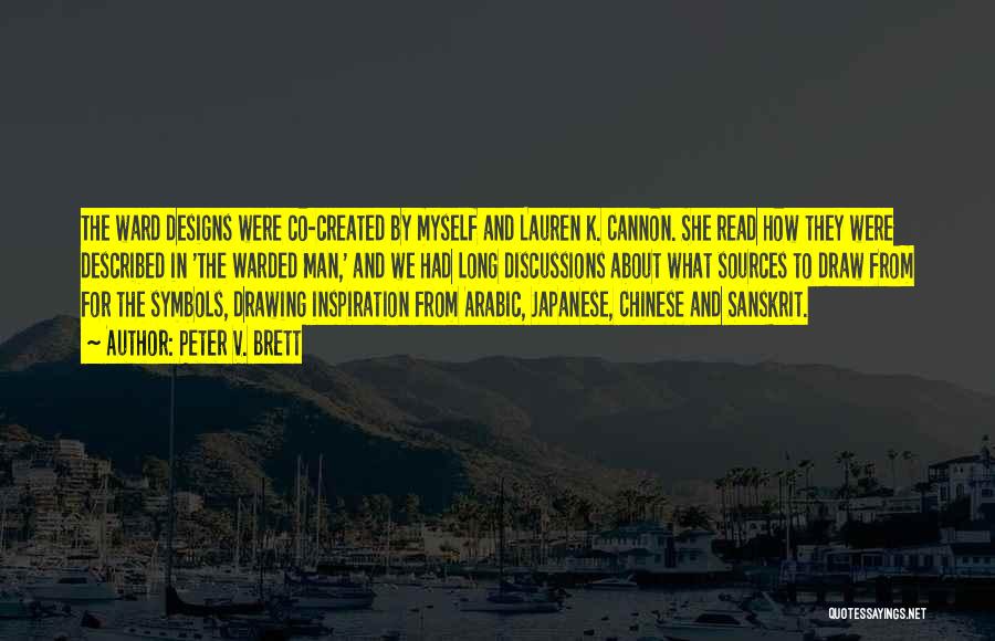 Peter V. Brett Quotes: The Ward Designs Were Co-created By Myself And Lauren K. Cannon. She Read How They Were Described In 'the Warded