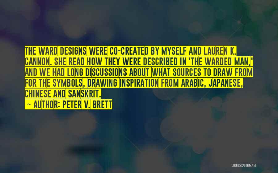 Peter V. Brett Quotes: The Ward Designs Were Co-created By Myself And Lauren K. Cannon. She Read How They Were Described In 'the Warded