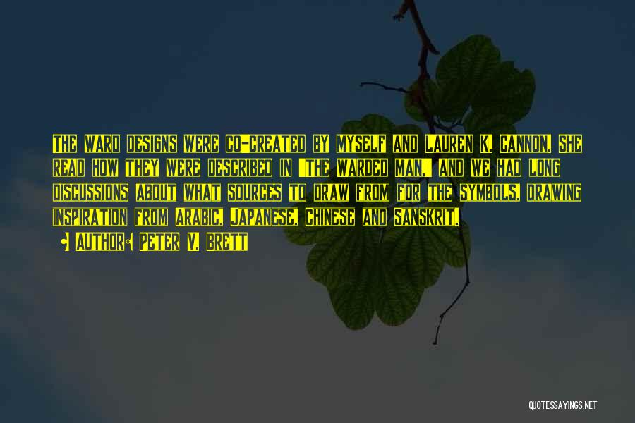 Peter V. Brett Quotes: The Ward Designs Were Co-created By Myself And Lauren K. Cannon. She Read How They Were Described In 'the Warded