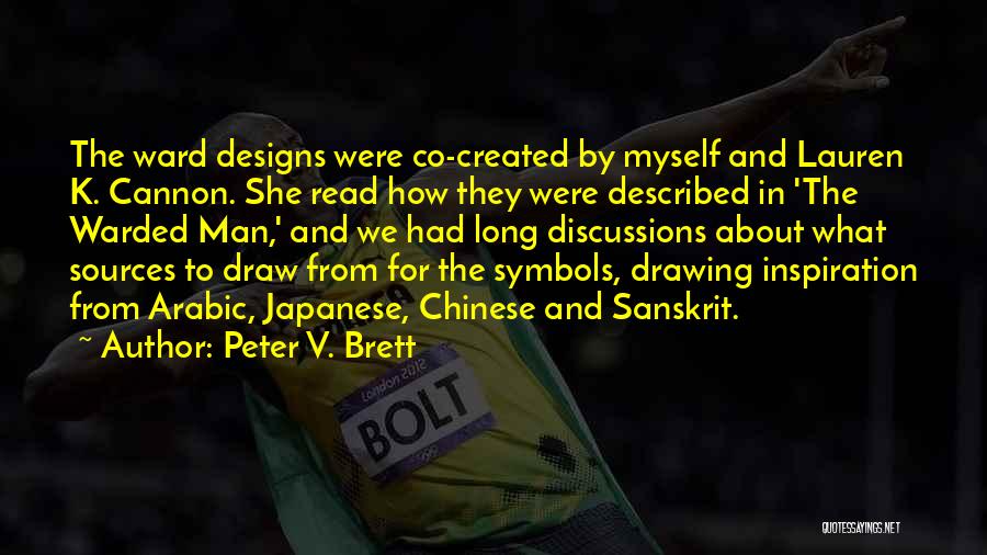 Peter V. Brett Quotes: The Ward Designs Were Co-created By Myself And Lauren K. Cannon. She Read How They Were Described In 'the Warded