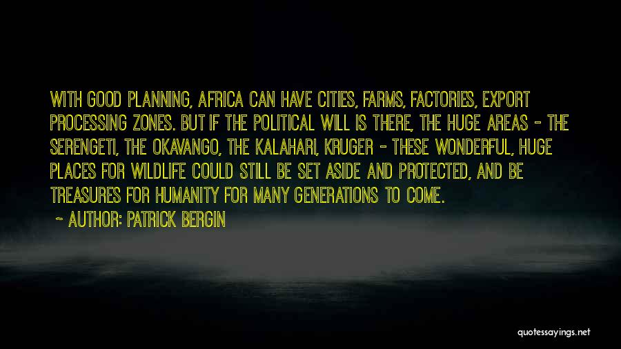 Patrick Bergin Quotes: With Good Planning, Africa Can Have Cities, Farms, Factories, Export Processing Zones. But If The Political Will Is There, The