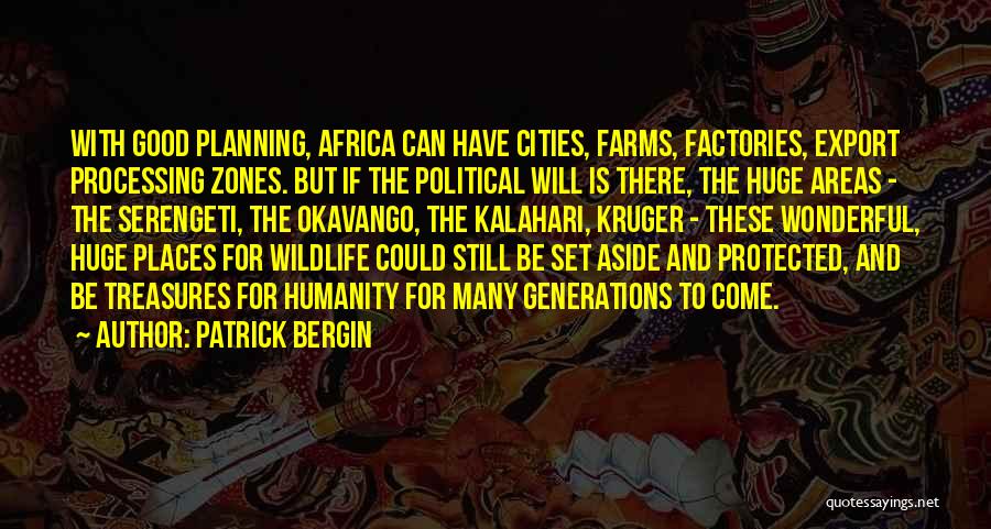 Patrick Bergin Quotes: With Good Planning, Africa Can Have Cities, Farms, Factories, Export Processing Zones. But If The Political Will Is There, The