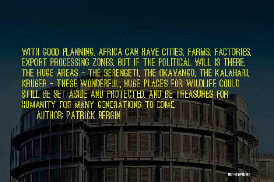 Patrick Bergin Quotes: With Good Planning, Africa Can Have Cities, Farms, Factories, Export Processing Zones. But If The Political Will Is There, The