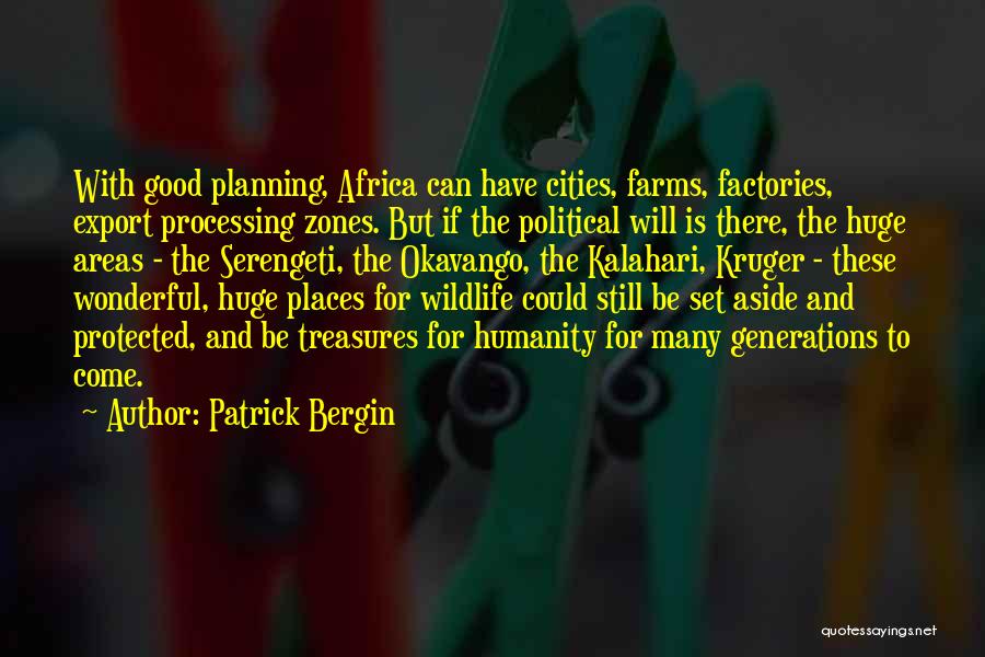 Patrick Bergin Quotes: With Good Planning, Africa Can Have Cities, Farms, Factories, Export Processing Zones. But If The Political Will Is There, The