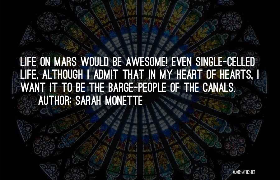 Sarah Monette Quotes: Life On Mars Would Be Awesome! Even Single-celled Life, Although I Admit That In My Heart Of Hearts, I Want