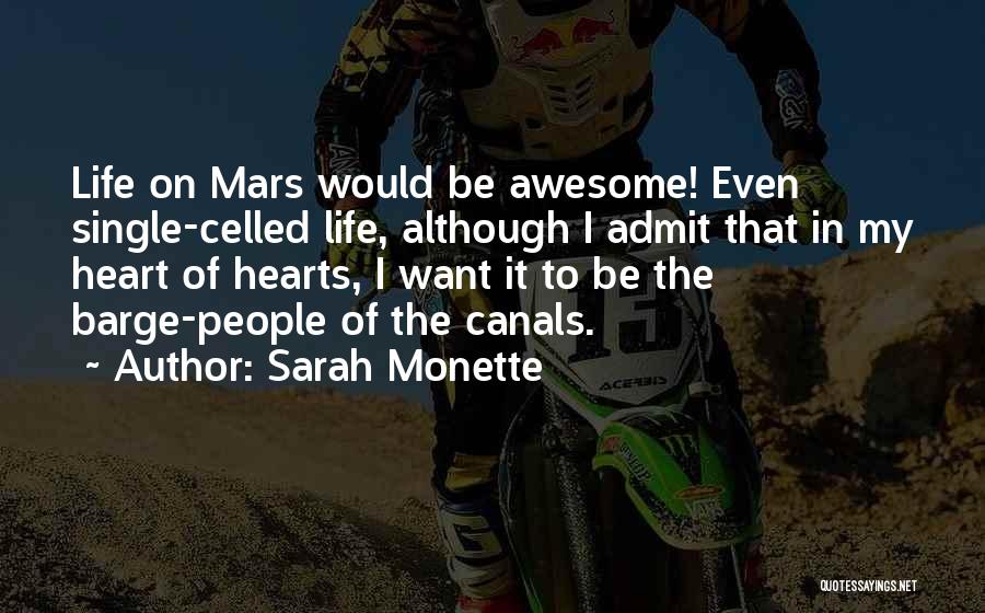 Sarah Monette Quotes: Life On Mars Would Be Awesome! Even Single-celled Life, Although I Admit That In My Heart Of Hearts, I Want