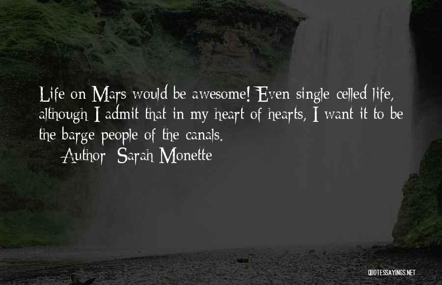 Sarah Monette Quotes: Life On Mars Would Be Awesome! Even Single-celled Life, Although I Admit That In My Heart Of Hearts, I Want