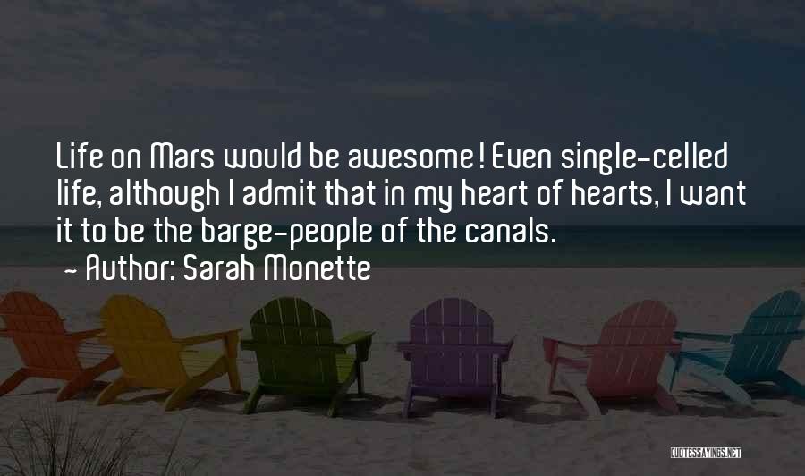 Sarah Monette Quotes: Life On Mars Would Be Awesome! Even Single-celled Life, Although I Admit That In My Heart Of Hearts, I Want