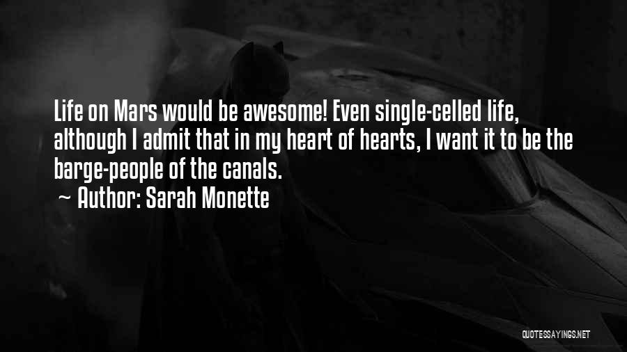 Sarah Monette Quotes: Life On Mars Would Be Awesome! Even Single-celled Life, Although I Admit That In My Heart Of Hearts, I Want