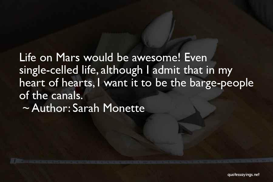 Sarah Monette Quotes: Life On Mars Would Be Awesome! Even Single-celled Life, Although I Admit That In My Heart Of Hearts, I Want