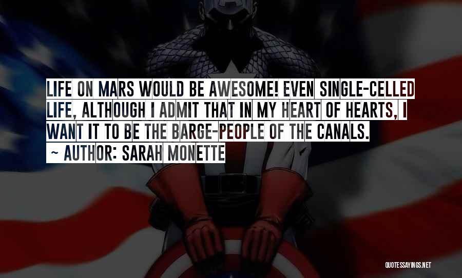 Sarah Monette Quotes: Life On Mars Would Be Awesome! Even Single-celled Life, Although I Admit That In My Heart Of Hearts, I Want