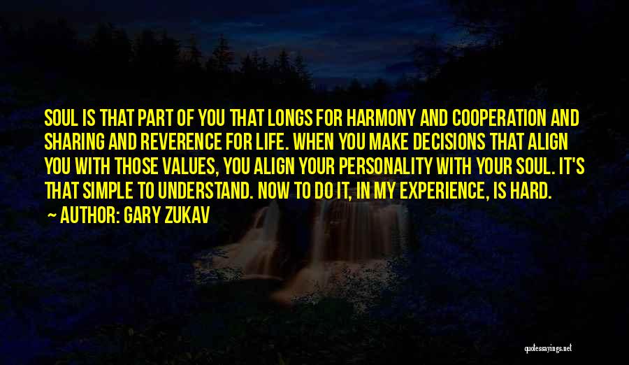 Gary Zukav Quotes: Soul Is That Part Of You That Longs For Harmony And Cooperation And Sharing And Reverence For Life. When You