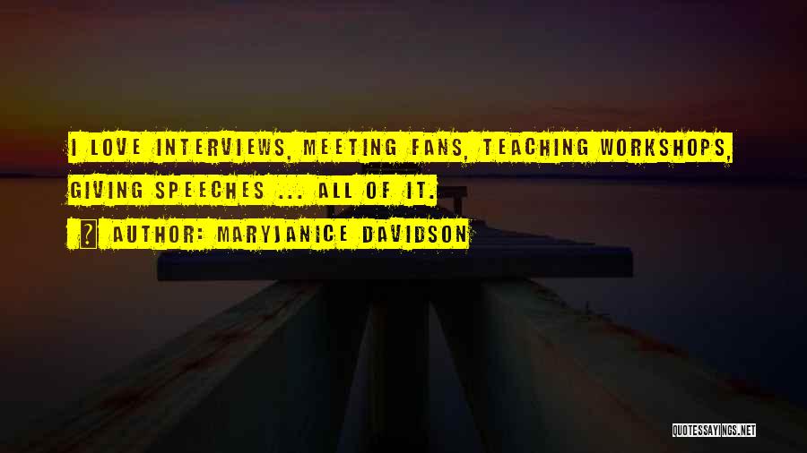 MaryJanice Davidson Quotes: I Love Interviews, Meeting Fans, Teaching Workshops, Giving Speeches ... All Of It.