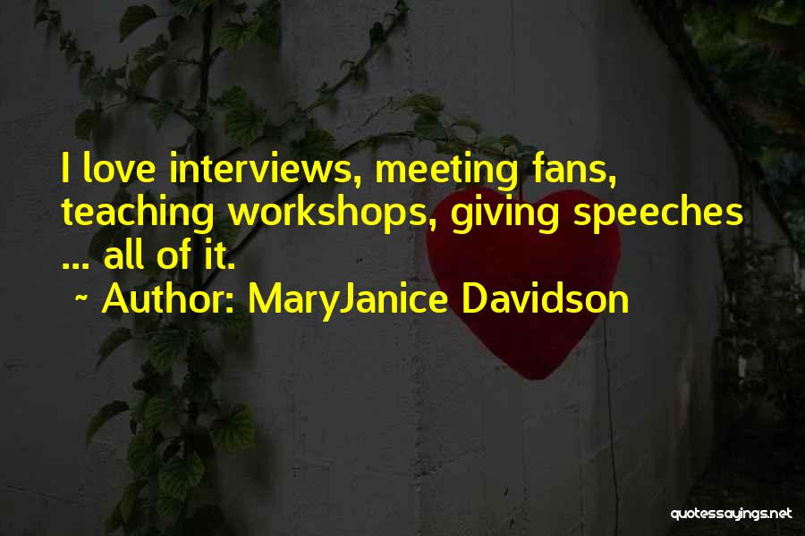 MaryJanice Davidson Quotes: I Love Interviews, Meeting Fans, Teaching Workshops, Giving Speeches ... All Of It.