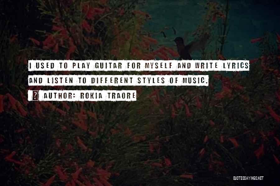 Rokia Traore Quotes: I Used To Play Guitar For Myself And Write Lyrics And Listen To Different Styles Of Music.