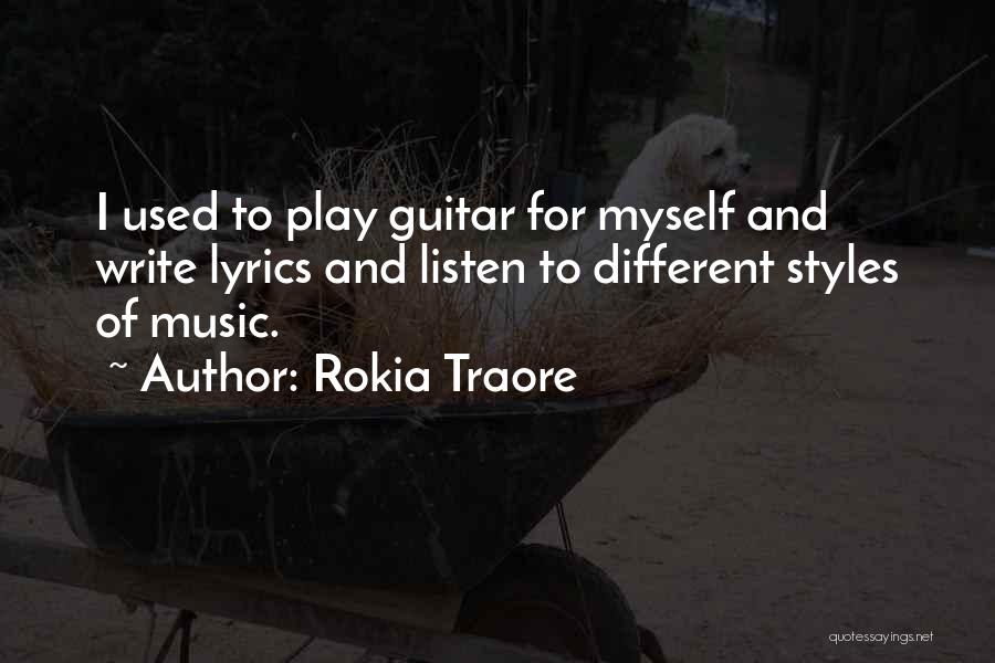 Rokia Traore Quotes: I Used To Play Guitar For Myself And Write Lyrics And Listen To Different Styles Of Music.