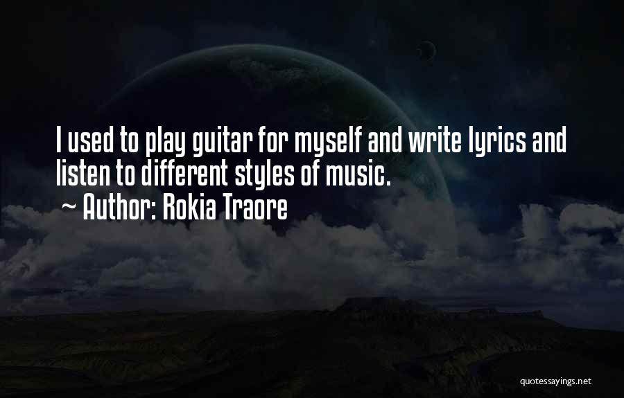 Rokia Traore Quotes: I Used To Play Guitar For Myself And Write Lyrics And Listen To Different Styles Of Music.