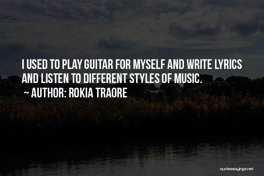 Rokia Traore Quotes: I Used To Play Guitar For Myself And Write Lyrics And Listen To Different Styles Of Music.