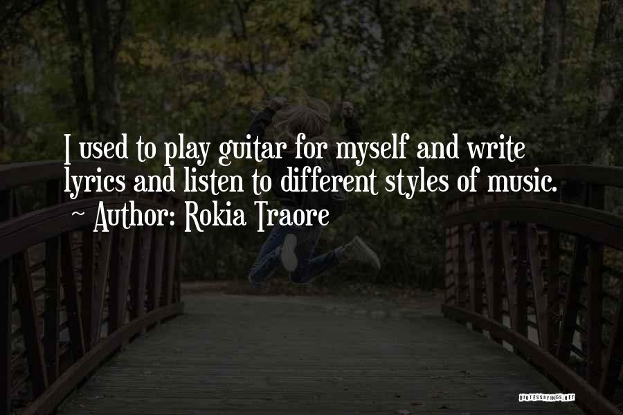 Rokia Traore Quotes: I Used To Play Guitar For Myself And Write Lyrics And Listen To Different Styles Of Music.