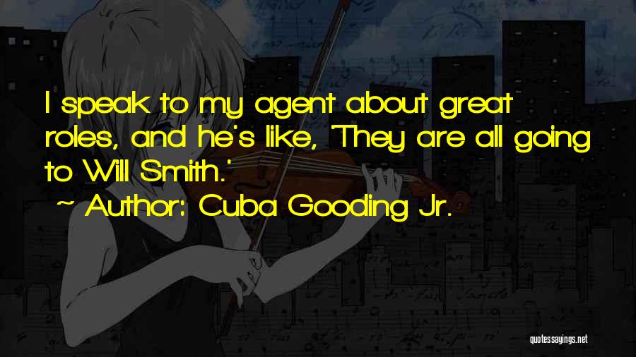 Cuba Gooding Jr. Quotes: I Speak To My Agent About Great Roles, And He's Like, 'they Are All Going To Will Smith.'