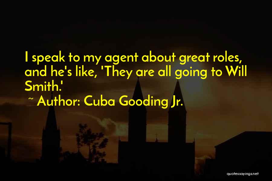 Cuba Gooding Jr. Quotes: I Speak To My Agent About Great Roles, And He's Like, 'they Are All Going To Will Smith.'