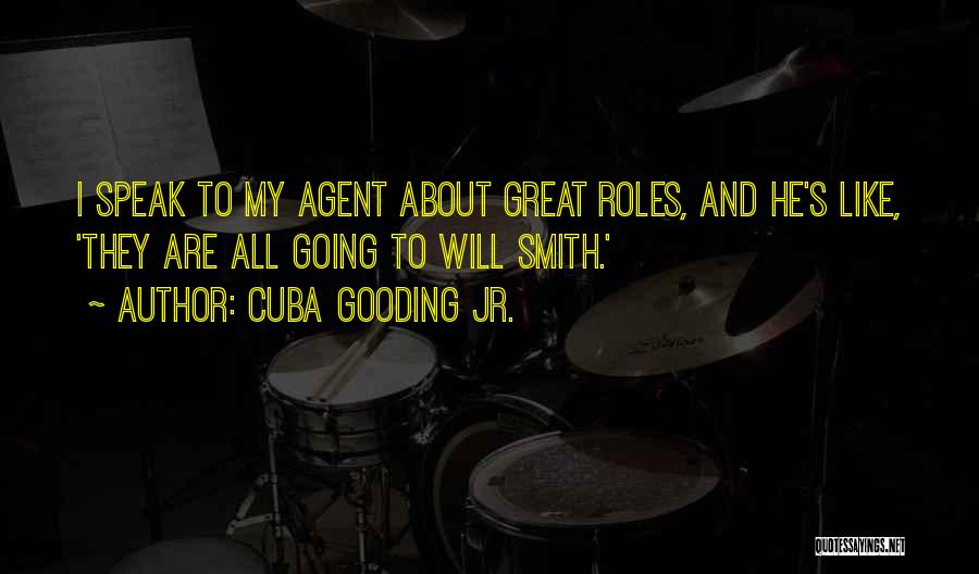 Cuba Gooding Jr. Quotes: I Speak To My Agent About Great Roles, And He's Like, 'they Are All Going To Will Smith.'