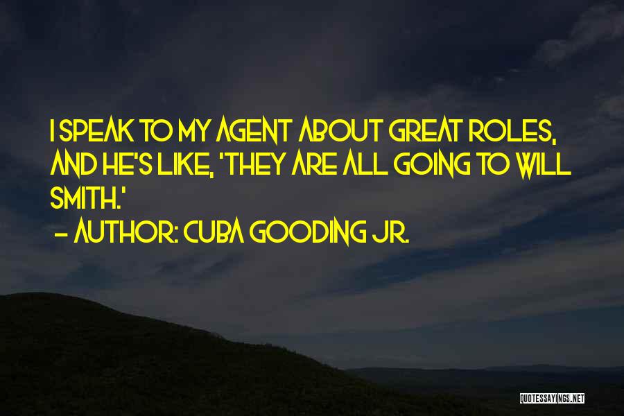 Cuba Gooding Jr. Quotes: I Speak To My Agent About Great Roles, And He's Like, 'they Are All Going To Will Smith.'