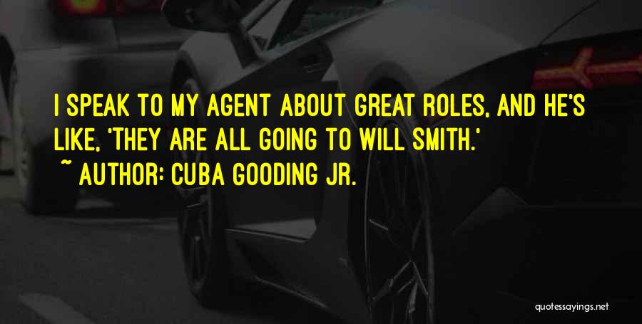 Cuba Gooding Jr. Quotes: I Speak To My Agent About Great Roles, And He's Like, 'they Are All Going To Will Smith.'