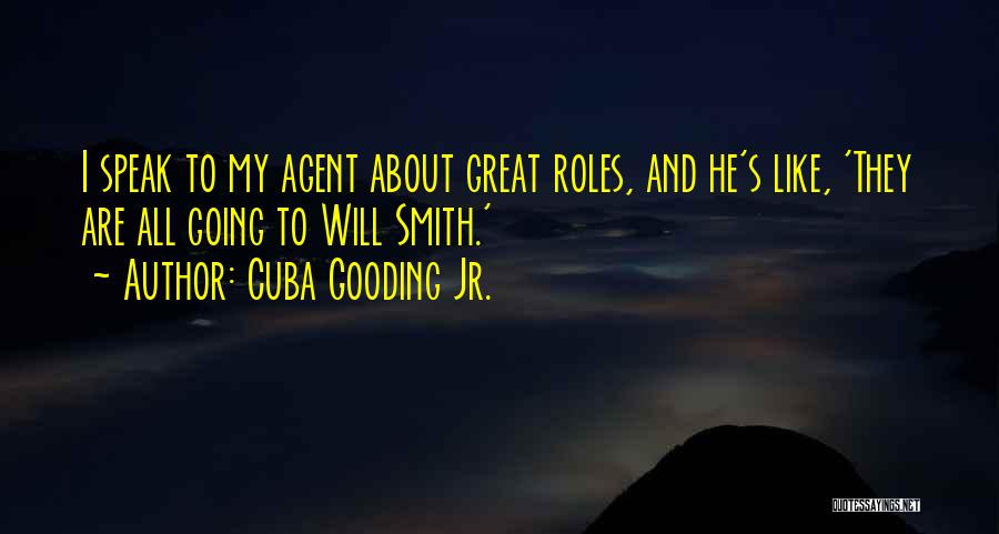 Cuba Gooding Jr. Quotes: I Speak To My Agent About Great Roles, And He's Like, 'they Are All Going To Will Smith.'