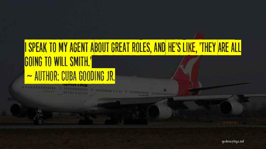 Cuba Gooding Jr. Quotes: I Speak To My Agent About Great Roles, And He's Like, 'they Are All Going To Will Smith.'