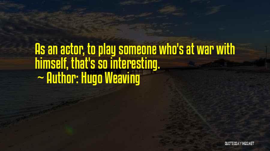 Hugo Weaving Quotes: As An Actor, To Play Someone Who's At War With Himself, That's So Interesting.