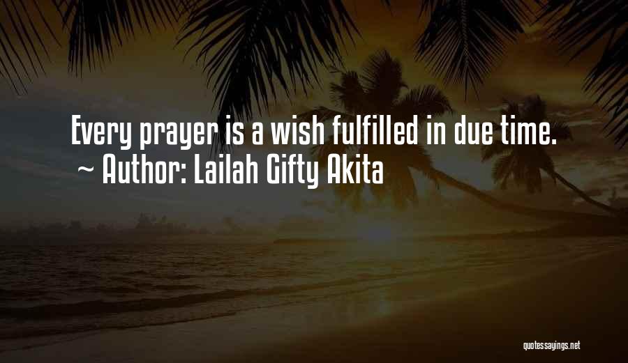 Lailah Gifty Akita Quotes: Every Prayer Is A Wish Fulfilled In Due Time.