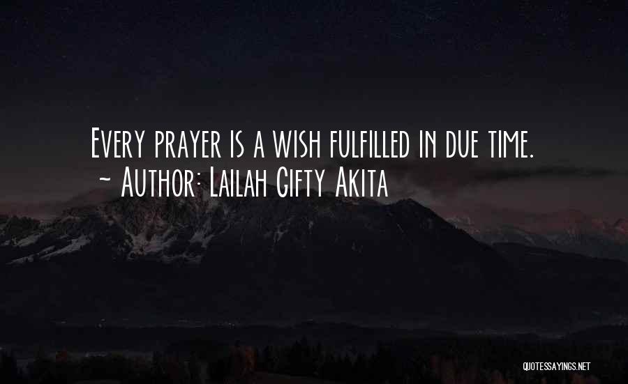 Lailah Gifty Akita Quotes: Every Prayer Is A Wish Fulfilled In Due Time.