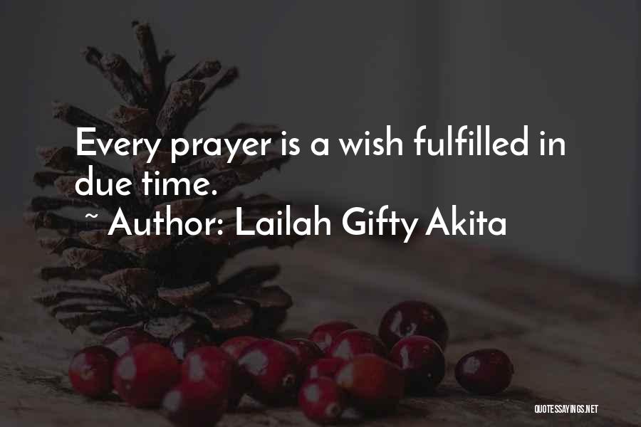 Lailah Gifty Akita Quotes: Every Prayer Is A Wish Fulfilled In Due Time.