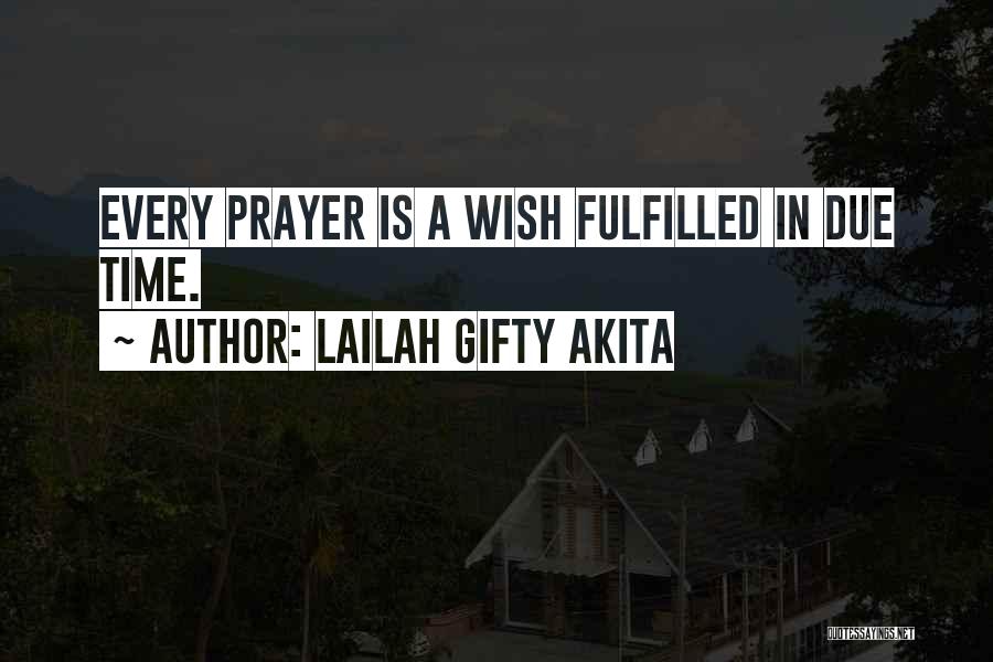 Lailah Gifty Akita Quotes: Every Prayer Is A Wish Fulfilled In Due Time.