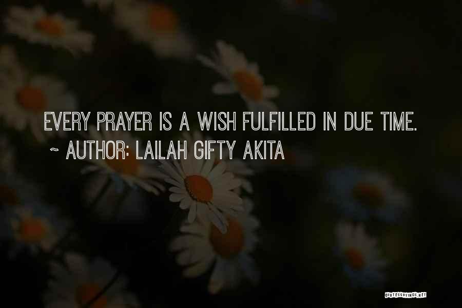 Lailah Gifty Akita Quotes: Every Prayer Is A Wish Fulfilled In Due Time.