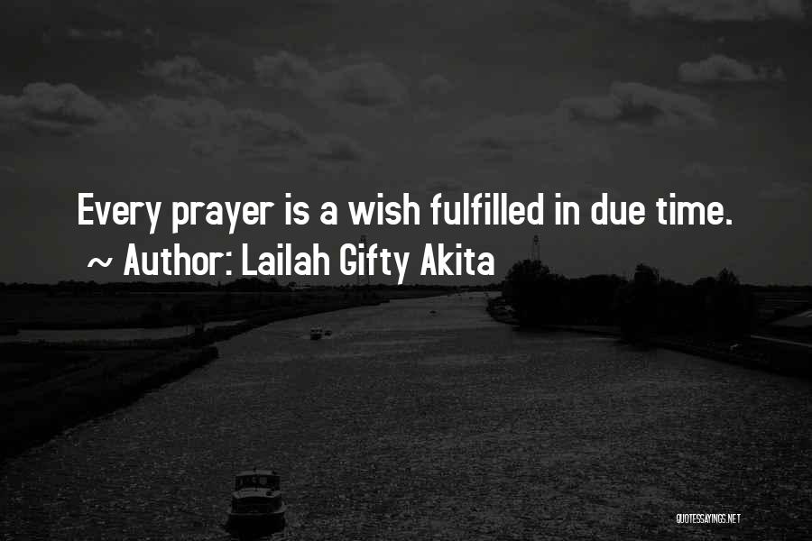 Lailah Gifty Akita Quotes: Every Prayer Is A Wish Fulfilled In Due Time.