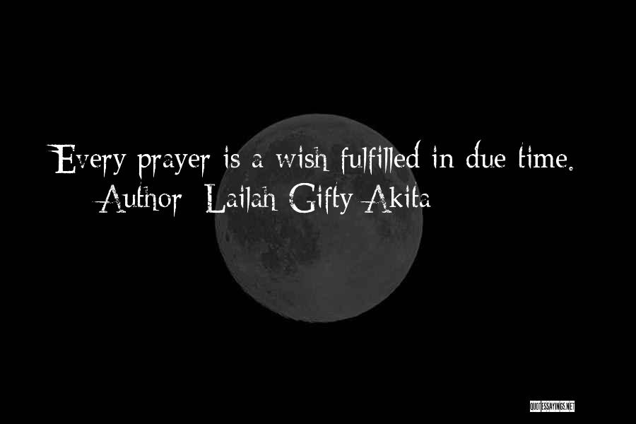 Lailah Gifty Akita Quotes: Every Prayer Is A Wish Fulfilled In Due Time.