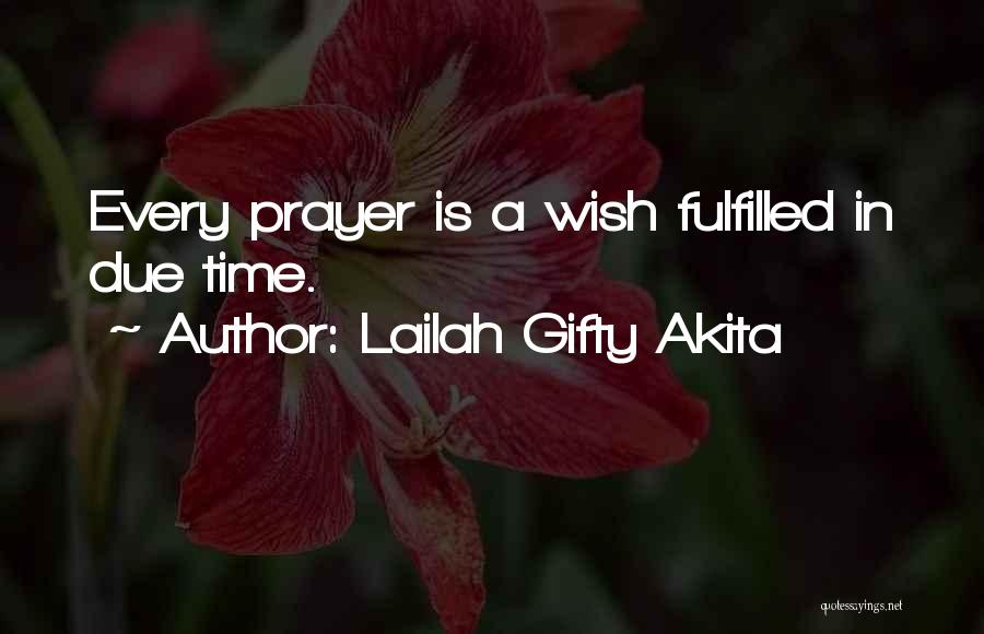 Lailah Gifty Akita Quotes: Every Prayer Is A Wish Fulfilled In Due Time.