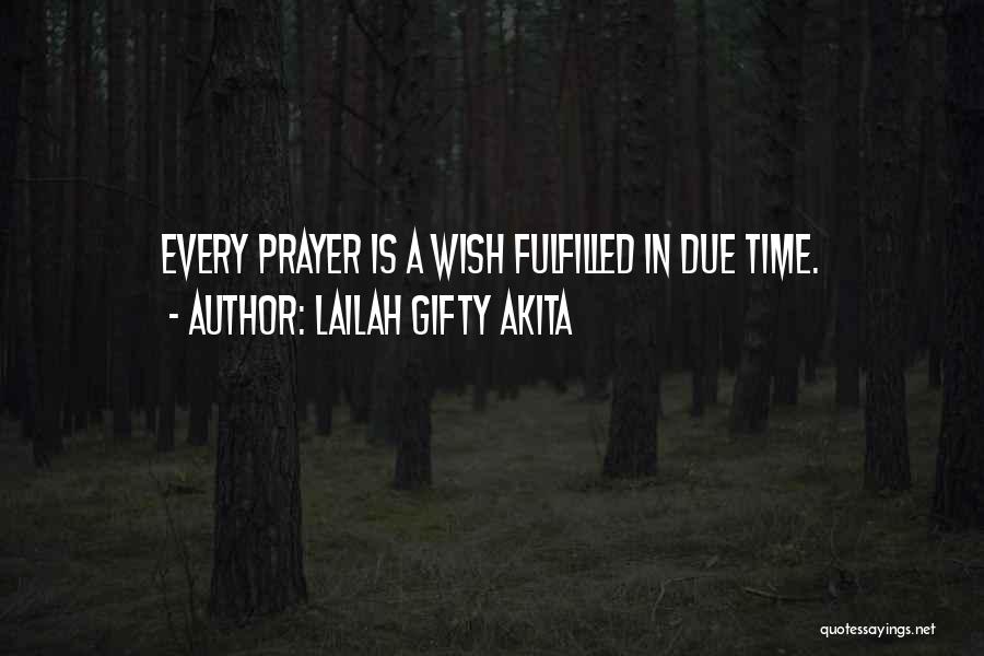Lailah Gifty Akita Quotes: Every Prayer Is A Wish Fulfilled In Due Time.