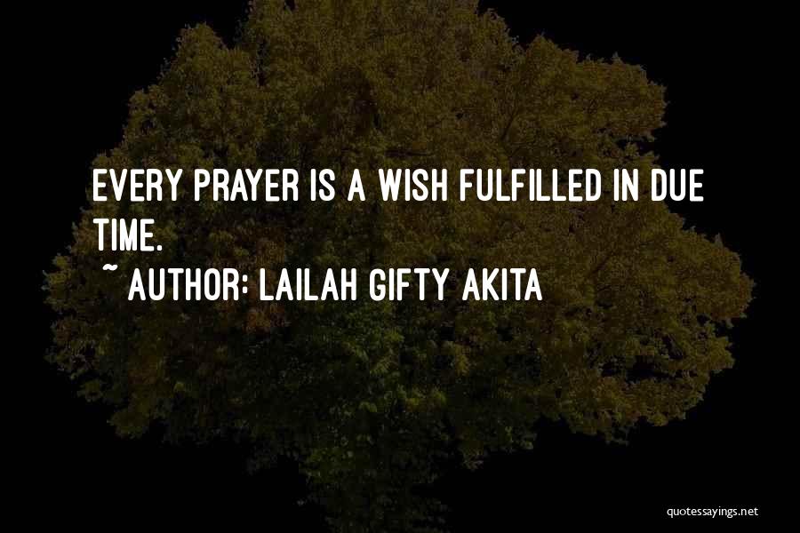 Lailah Gifty Akita Quotes: Every Prayer Is A Wish Fulfilled In Due Time.