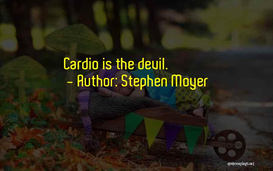 Stephen Moyer Quotes: Cardio Is The Devil.