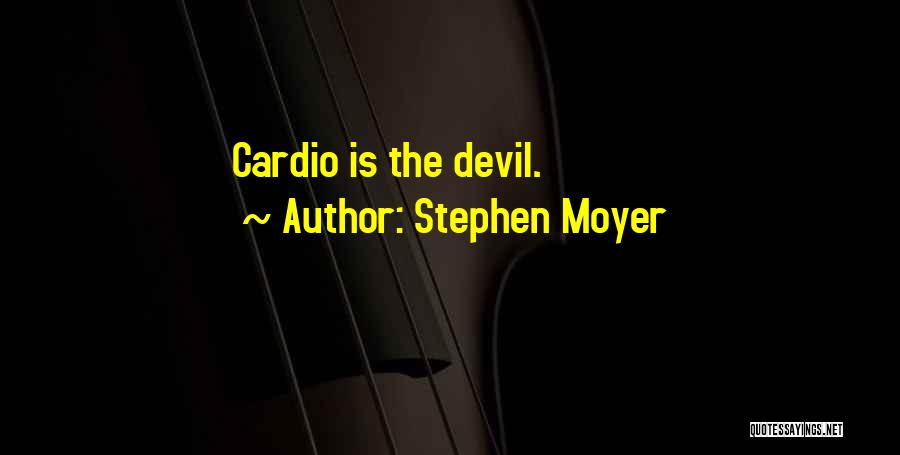 Stephen Moyer Quotes: Cardio Is The Devil.