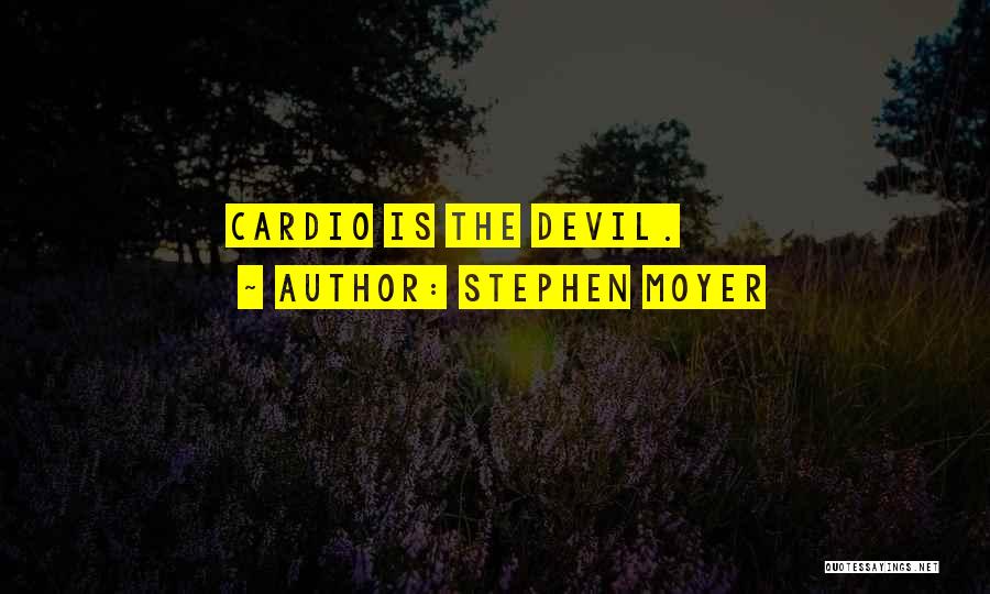 Stephen Moyer Quotes: Cardio Is The Devil.