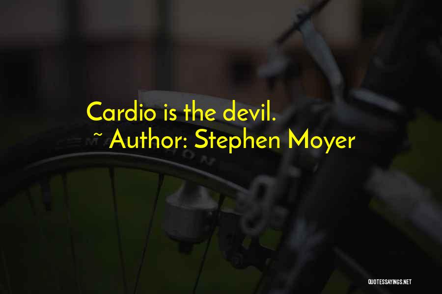 Stephen Moyer Quotes: Cardio Is The Devil.