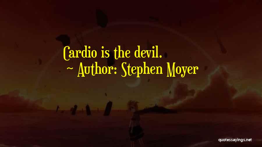 Stephen Moyer Quotes: Cardio Is The Devil.