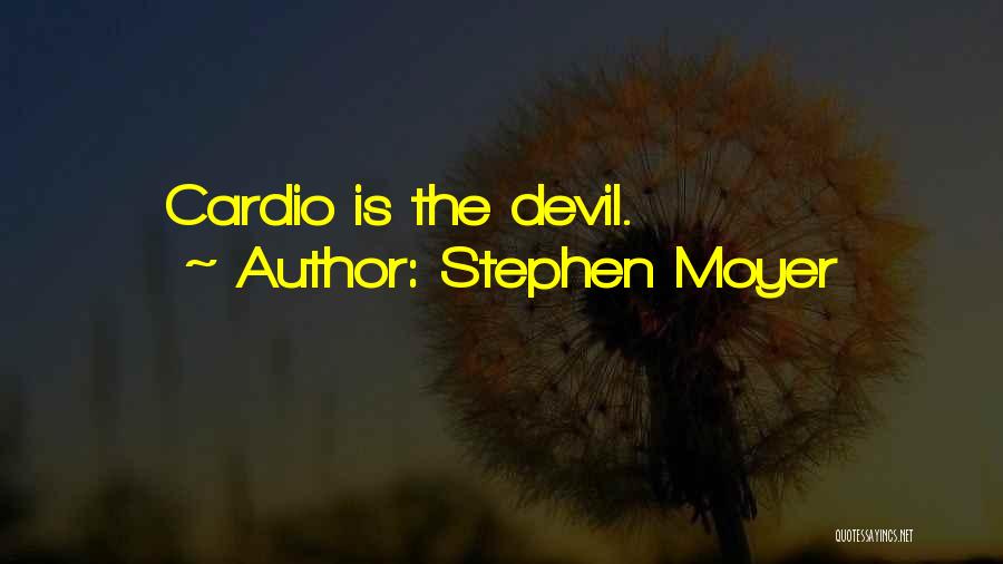 Stephen Moyer Quotes: Cardio Is The Devil.