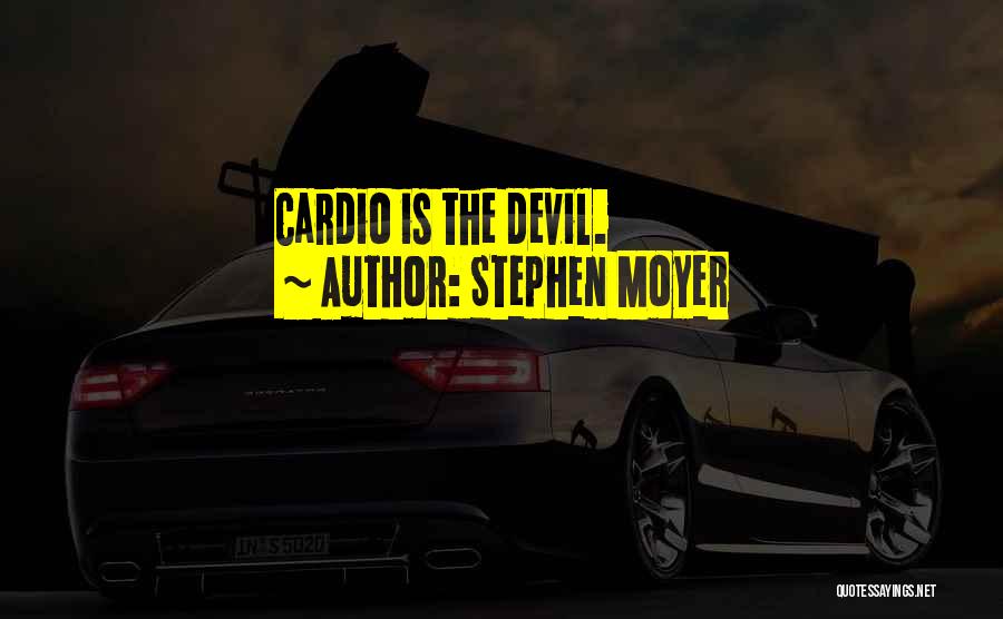 Stephen Moyer Quotes: Cardio Is The Devil.